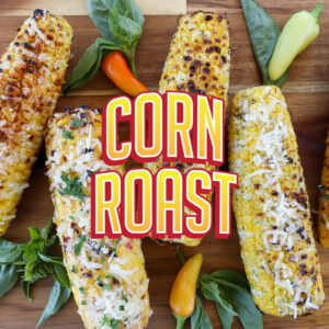 Corn Roast text header with four pieces of roasted corn on a cutting board.